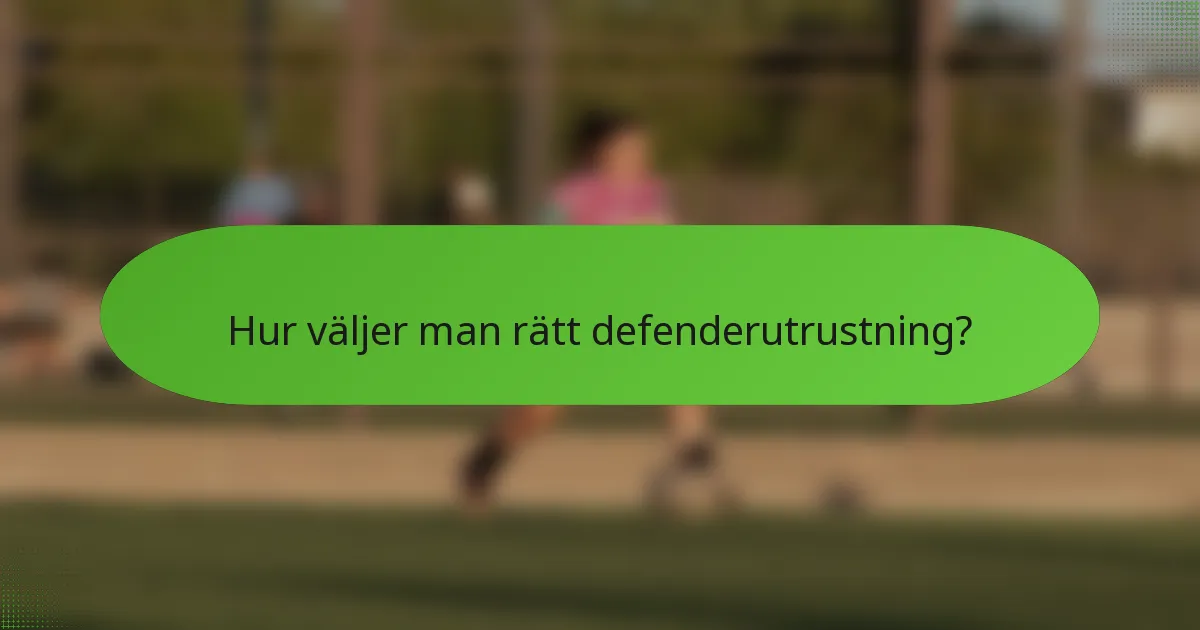 Hur väljer man rätt defenderutrustning?