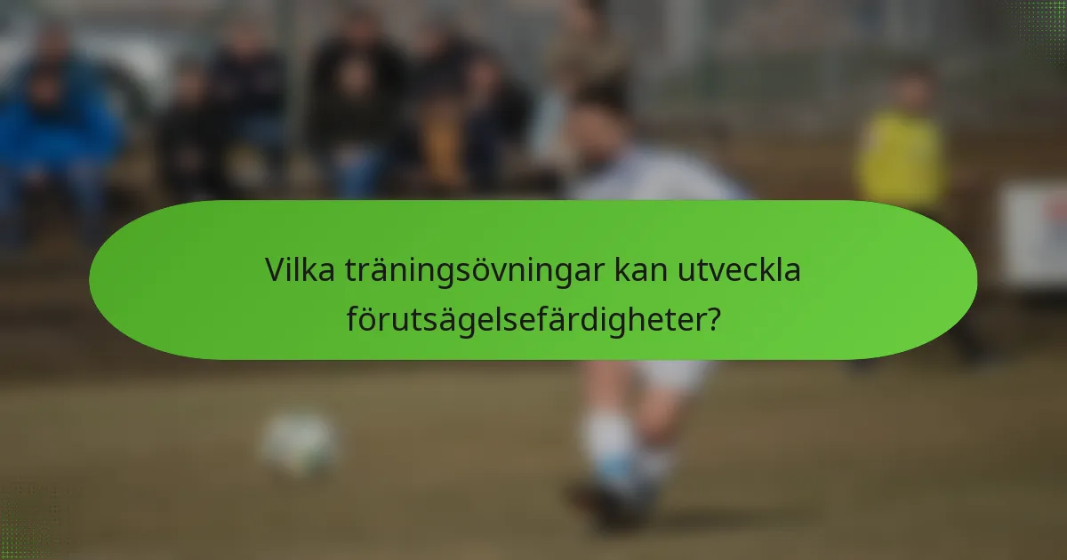 Vilka träningsövningar kan utveckla förutsägelsefärdigheter?